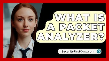 What Is A Packet Analyzer? - SecurityFirstCorp.com