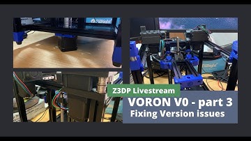 VORON V0 BUILD - part 3 Fixing little version issues - Z3DP Live stream