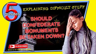 Should Confederate Monuments Be Taken Down - Explaining Difficult Stuff