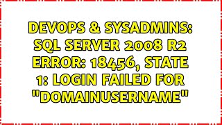 Devops & Sysadmins Sql Server 2008 R2 Error 18456, State 1 Login Failed For Domainusername