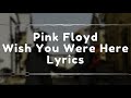 Wish You Were Here - Lyrics - Pink Floyd