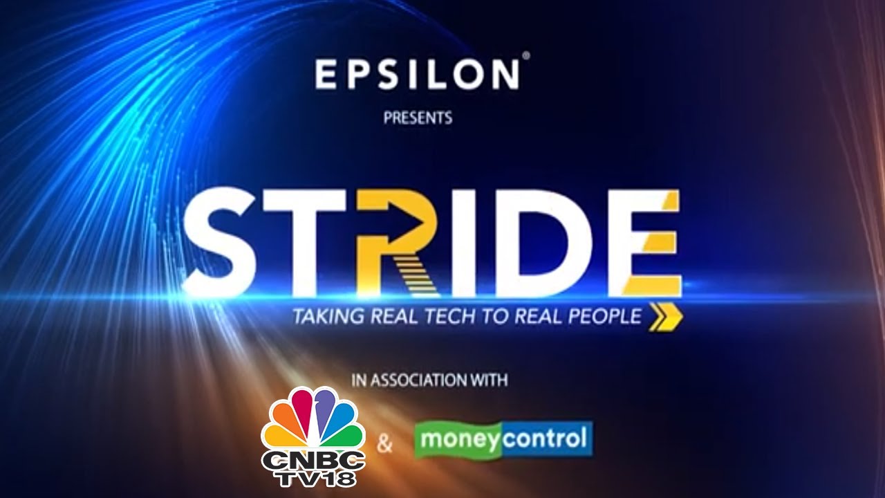 Epsilon Presents Stride - Bringing Real Tech To Real People | CNBC-TV18