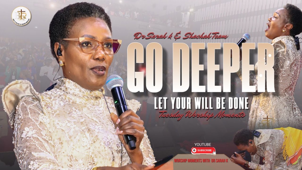 Dr. Sarah K & Shachah team - LET THE WILL OF GOD BE DONE // GO DEEPER