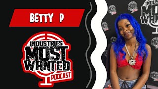 Exclusive interview with Betty P on Industries Most Wanted Podcast