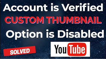 Account verified but unable to upload custom thumbnails on YouTube |  [Solved]