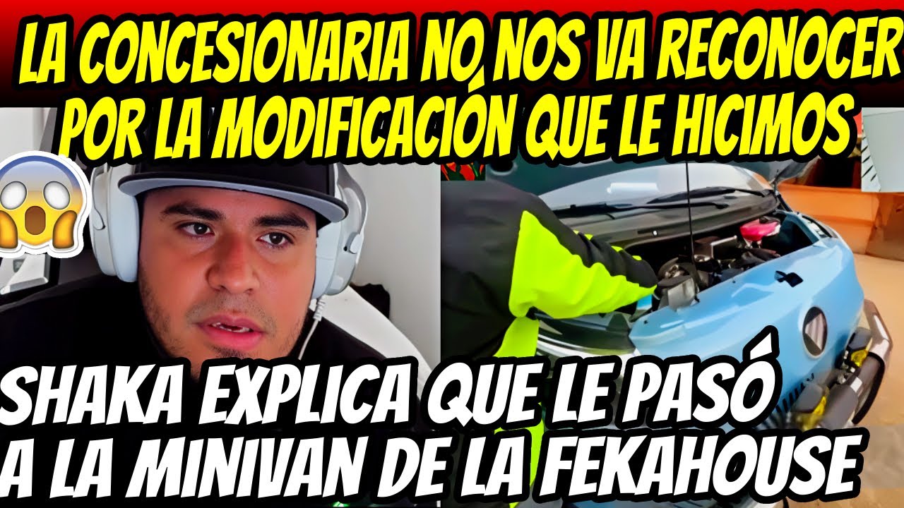 MINIVAN DE LA FEKAHOUSE SE DAÑA!! SHAKA EXPLICA QUE PASÓ EN LA CONCESIONARIA