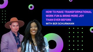 EP 4 - How to Make Transformation Work Fun & Bring More Joy Than Ever Before with Ber Schurmann