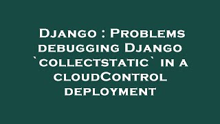 Django Problems Debugging Django Collectstatic In A Cloudcontrol Deployment