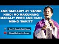 ANG MASAKIT AY YAONG HINDI MO MAKUHANG MAGALIT PERO ANG DAMI MONG BAKIT | HOMILY | FR. FIDEL ROURA