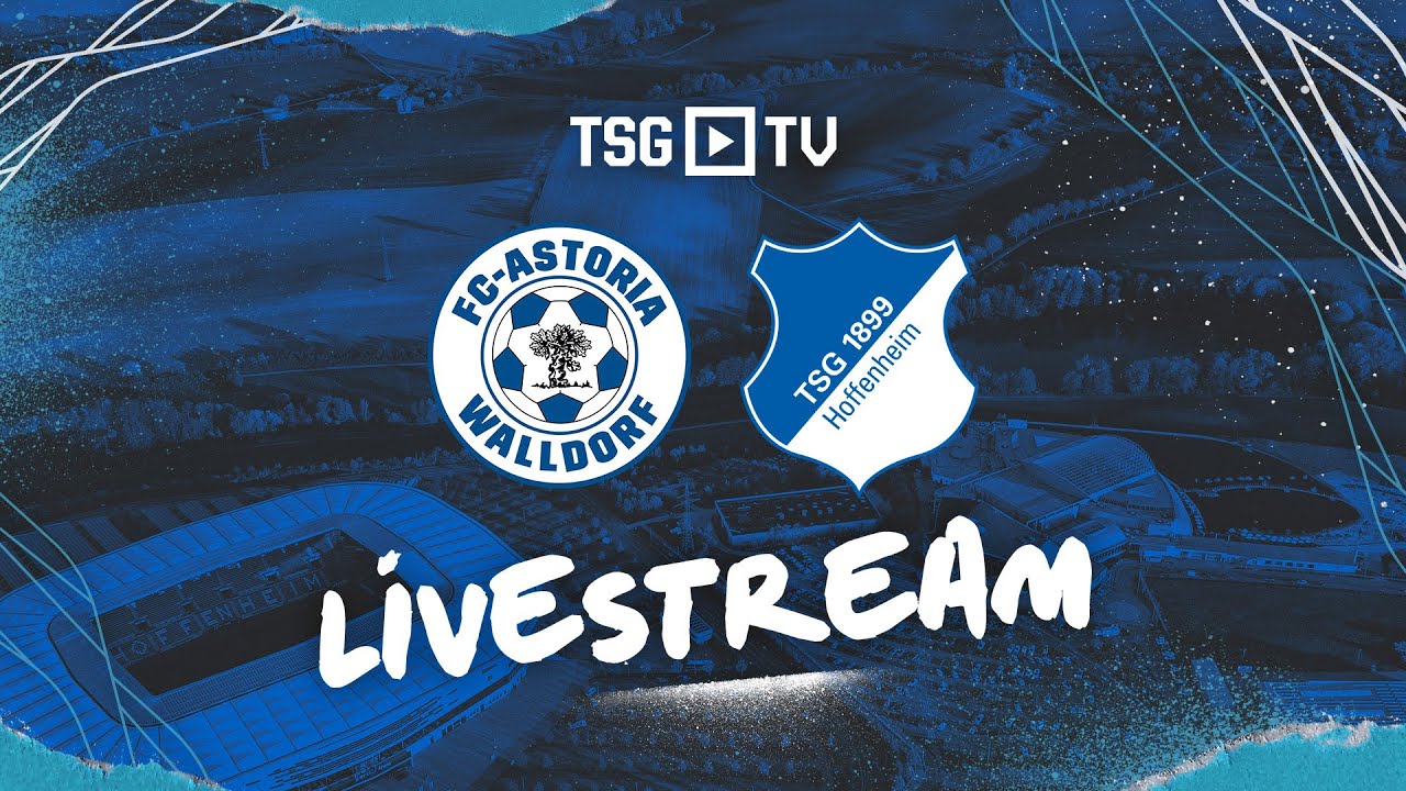 🔴 | Testspiel LIVE | FC-Astoria Walldorf - TSG Hoffenheim