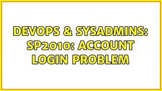 Celebrity DevOps & SysAdmins: SP2010: Account login problem Wealth