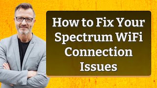 How to Fix Your Spectrum WiFi Connection Issues