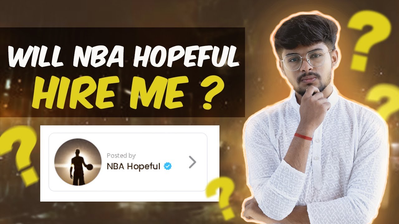 WILL NBA HOPEFUL HIRE ME ?
