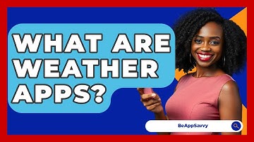 What Are Weather Apps? - Be App Savvy