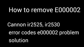 cannon ir2525,ir2530 error code e000002 problem solution #Cannon Ir 2525, Ir 2530 remove e000002.