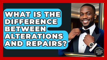 What Is The Difference Between Alterations And Repairs? - The Sharp Dressed Gent