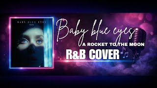 Baby Blue Eyes  A Rocket To The Moon  Ru0026b Cover  Soulcty