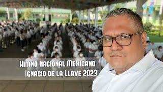HIMNO NACIONAL MEXICANO IGNACIO DE LA LLAVE 2023