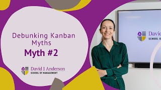 Debunking Kanban Myths: Myth #2 - David J Anderson School of Management