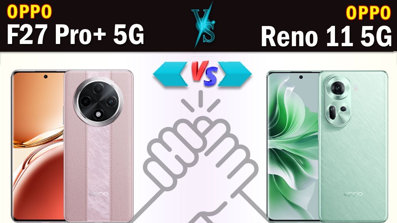 Oppo F27 Pro Plus vs Oppo Reno 11 5G Full phone specs comparison - YouTube