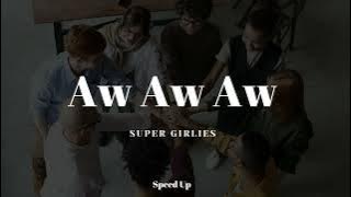 Aw Aw Aw - Super Girles (Speed Up Version) Kau menghapuskan setiap luka