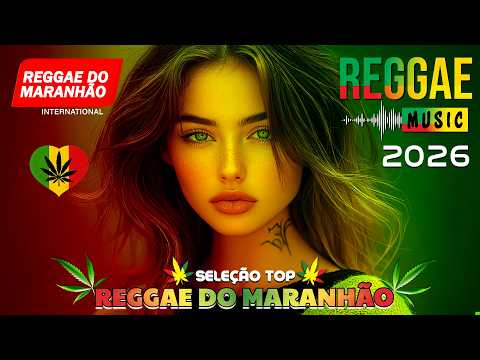 MÚSICA REGGAE 2026 ♫ MELHOR DO REGGAE INTERNACIONAL ♫ REGGAE DO MARANHÃO 2026