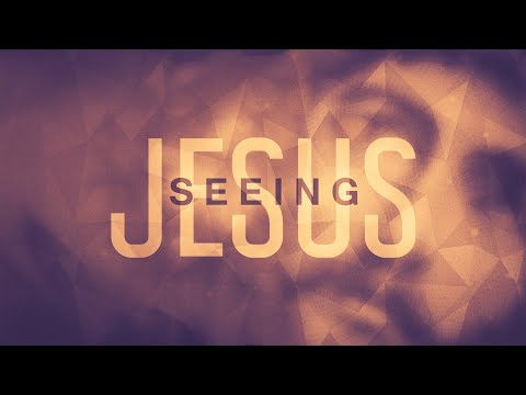 Seeing Jesus - April 7, 2024