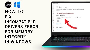 How to Fix Incompatible Drivers Error for Memory Integrity in Windows