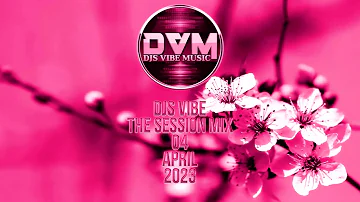 Djs Vibe - The Session Mix 04 (April 2023)