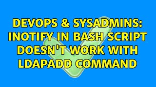 Celebrity DevOps & SysAdmins: inotify in bash script doesn't work with ldapadd command Net Worth