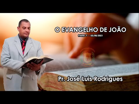O Evangelho de João (Parte 7) | Pr. José Luís Rodrigues - 03/08/2021 O Evangelho de João (Parte 7) | Pr. José Luís Rodrigues - 03/08/2021