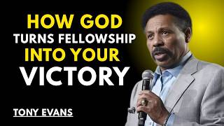 HOW GOD TURNS FELLOWSHIP INTO YOUR VICTORY || TONY EVANS ||