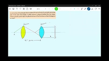 34) Lens | A convex lens of focal length 10 cm is placed 30 cm in front of a second convex lens also