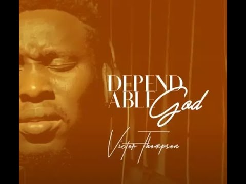 Victor Thompson – Dependable God (Official Lyric Video)