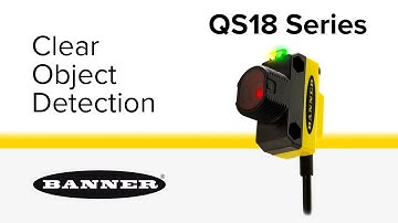 Detection of Clear Objects Made Fast, Easy and Reliable by Banner Engineering
