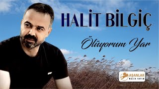 Halit Bilgiç - Ölüyorum Yar