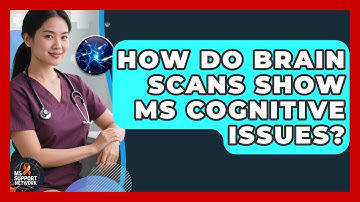 How Do Brain Scans Show MS Cognitive Issues? - MS Support Network