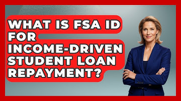 What Is FSA ID For Income-driven Student Loan Repayment? | Smart Start Education Fund News