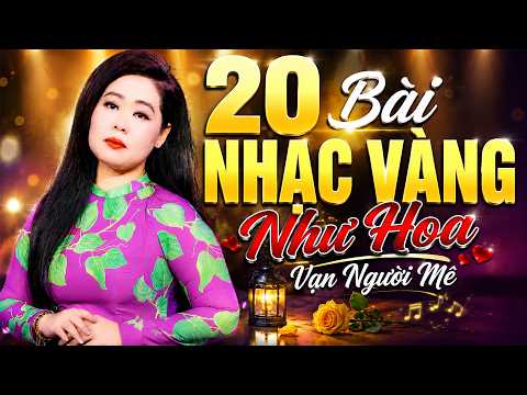 20 Ca Khúc Nhạc Vàng NHƯ HOA Vang Bóng Một Thời Làm Vạn Người Mê - LK Nhạc Vàng Xưa Nghe Cực Đã