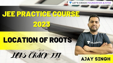 JEE Practice Course 2023 | Location of Roots | Mathematics | Foundation& NTSE | Ajay Singh