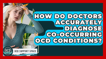How Do Doctors Accurately Diagnose Co-occurring OCD Conditions? - OCD Support Space