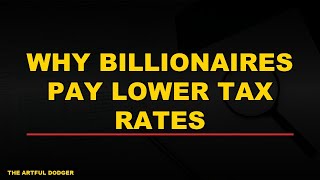Why Billionaires Pay Lower Tax Rates Than You Do