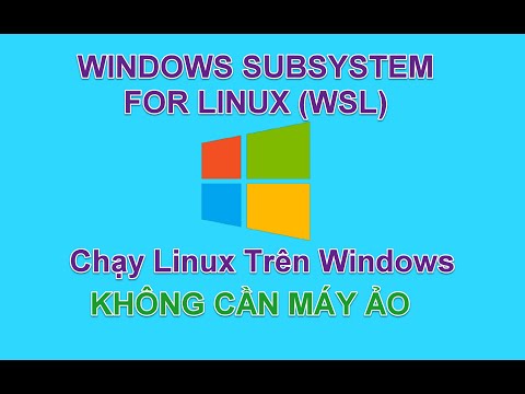 Hướng Dẫn Chạy Linux Trên Windows Sử Dụng Windows Subsytem for Linux WSL. Không Cần Dùng Máy Ảo