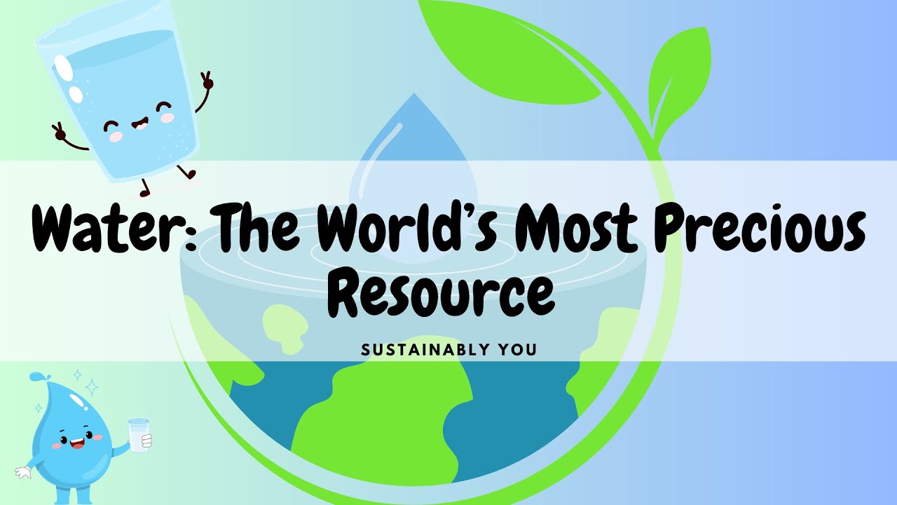 Water: The World’s Most Precious Resource | Sustainably You