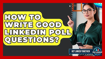 How To Write Good LinkedIn Poll Questions? - Get Linked Together