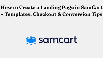How to Create a Landing Page in SamCart – Templates, Checkout & Conversion Tips