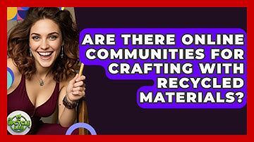 Are There Online Communities for Crafting With Recycled Materials? - The Upcycle Lab