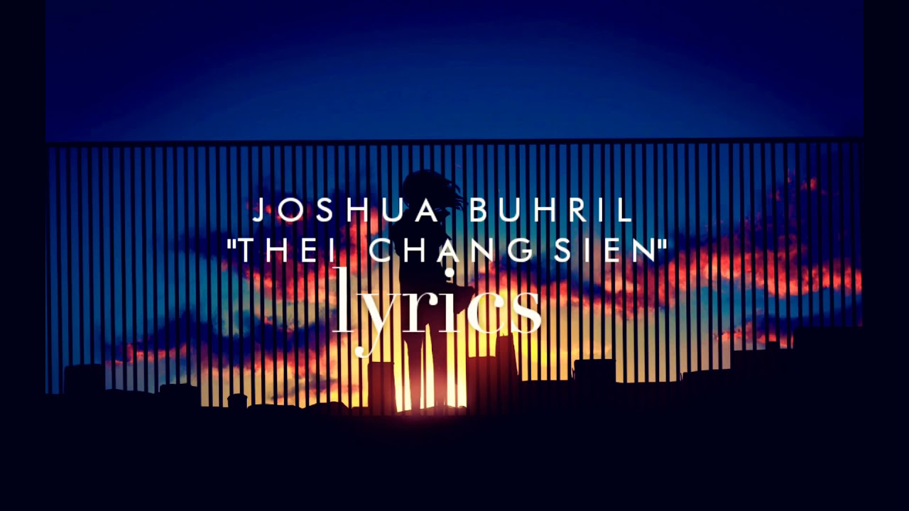 Joshua buhril Thei chang sien lyrics video