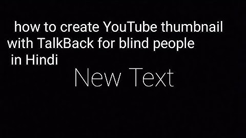 how to create YouTube thumbnail with TalkBack for blind user