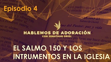 Hablemos de Adoración con Jonathan Oriel -Ep04- El Salmo 150 y los Instrumentos en la Iglesia